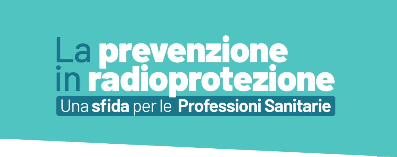 ULTIMI POSTI DISPONIBILI – Corso accreditato ECM “La prevenzione in radioprotezione: una sfida per le Professioni Sanitarie”